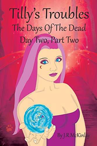 Imagen de archivo de Tilly's Troubles: The Days Of The Dead, Day Two, Part Two a la venta por Revaluation Books