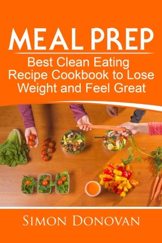 Beispielbild fr Meal Prep: Best Clean Eating Recipe Cookbook to Lose Weight and Feel Great zum Verkauf von THE SAINT BOOKSTORE
