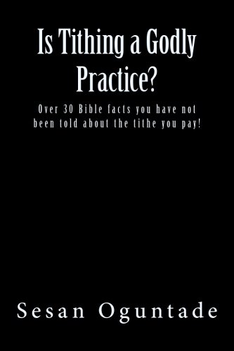 9781974492367: Is Tithing a Godly Practice?: Over 30 Bible facts you have not been told about the tithe you pay!