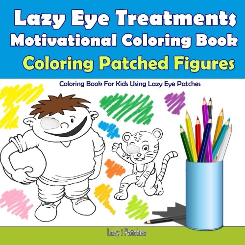 Imagen de archivo de Lazy Eye Treatment - Coloring Patched Figures - Motivational Coloring Book: For Kids Using Lazy Eye Patches - 30 Coloring Pages - Reward Book for Amblyopia Treatment (Ages 3-5) a la venta por Revaluation Books