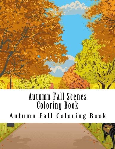 Stock image for Autumn Fall Scenes Coloring Book: Easy Large One Sided Stress Relieving, Relaxing Autumn Fall Scenes Coloring Book For Grownups, Women, Men & Youths. Fall Scenes, Anti Stress Coloring Books for sale by Revaluation Books