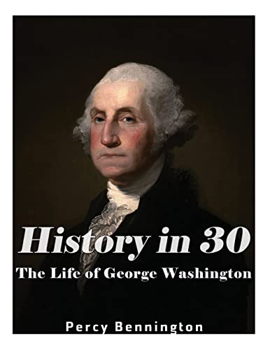 Stock image for History in 30: The Life of George Washington for sale by THE SAINT BOOKSTORE