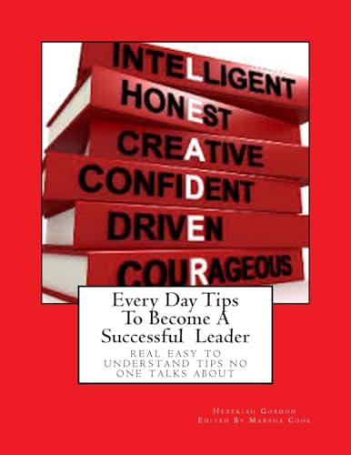 Stock image for Every Day Tips to Become a Successful Leader: Real Easy to Understand Tips No One Talks about for sale by THE SAINT BOOKSTORE
