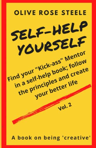 Stock image for SELF-HELP YOURSELF: Find your "kick-ass" Mentor in a Self-Help Book; follow the principles and create your better life for sale by Revaluation Books