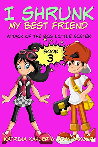 Imagen de archivo de I Shrunk My Best Friend! - Book 3 - Attack of the Big Little Sister: Books for Girls ages 9-12 a la venta por ThriftBooks-Dallas