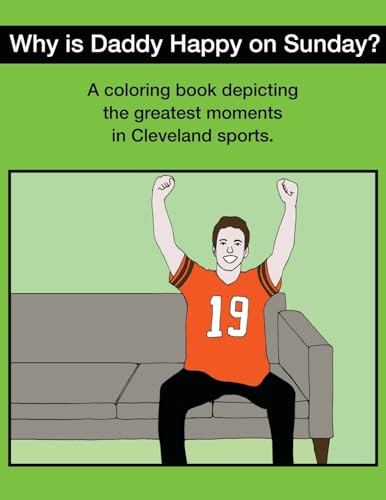 Imagen de archivo de Why Is Daddy Happy On Sunday?: Great Moments In Cleveland Sports Coloring Book a la venta por Save With Sam