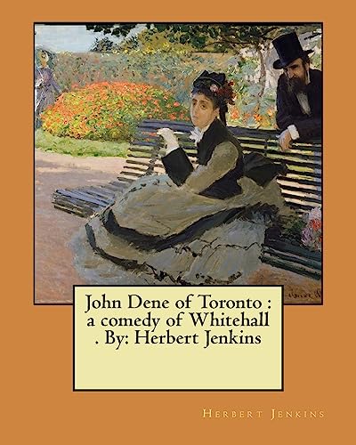 9781974551392: John Dene of Toronto : a comedy of Whitehall . By: Herbert Jenkins