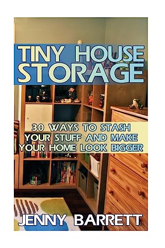 9781974557721: Tiny House Storage: 30 Ways To Stash Your Stuff And Make Your Home Look Bigger