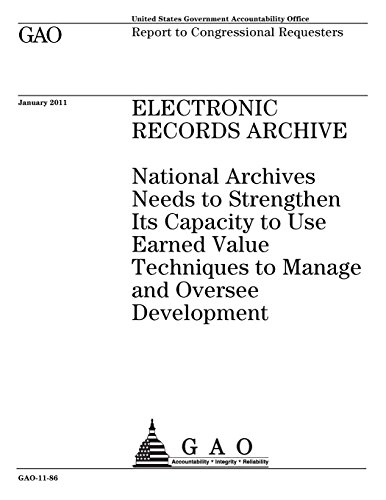 Stock image for Electronic Records Archive: National Archives Needs to Strengthen Its Capacity to Use Earned Value Techniques to Manage and Oversee Development. Report to Congressional Requester for sale by Revaluation Books