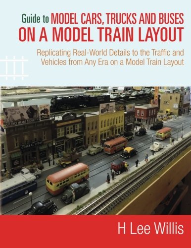 Beispielbild fr Guide to Model Cars, Trucks and Buses on a Model Train Layout: Replicating Real-World Details to the Traffic and Vehicles from Any Era on a Model Train Layout zum Verkauf von Revaluation Books