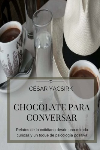 Stock image for Chocolate para conversar: Relatos de lo cotidiano desde una mirada curiosa y un toque de psicologa positiva for sale by Revaluation Books