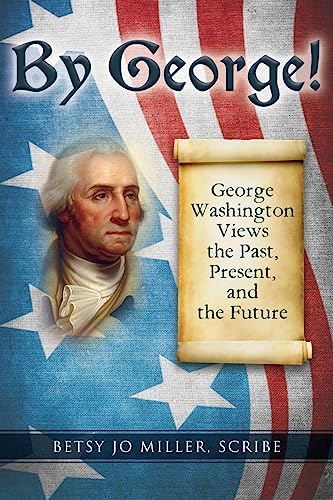 Beispielbild fr By George!: George Washington Views the Past, Present, and the Future zum Verkauf von Wonder Book