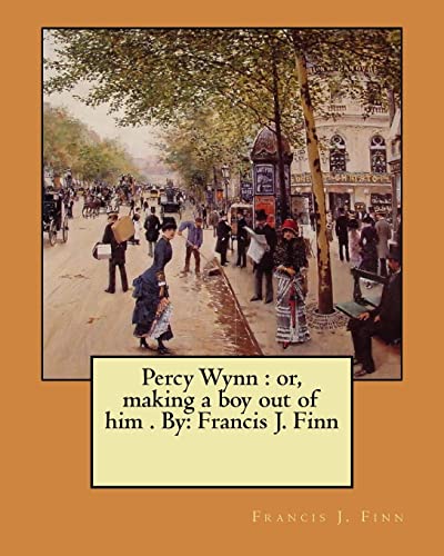 9781974602278: Percy Wynn : or, making a boy out of him . By: Francis J. Finn