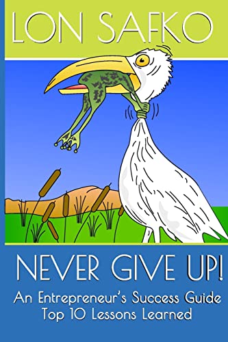 Imagen de archivo de Never Give Up!: An Entrepreneurs Success Guide a la venta por THE SAINT BOOKSTORE