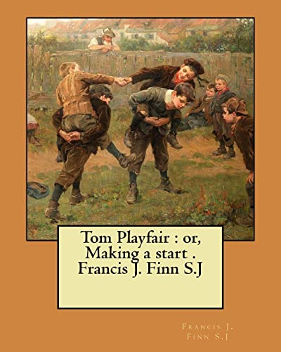 Stock image for Tom Playfair : or, Making a start . Francis J. Finn S.J for sale by SecondSale