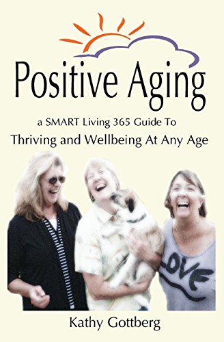 Beispielbild fr Positive Aging * A SMART Living 365 Guide To Thriving and Wellbeing At Any Age zum Verkauf von Save With Sam