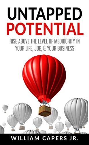 Beispielbild fr Untapped Potential : Rise above the Llevel of Mediocrity in Your Life, Job, and Your Business zum Verkauf von ThriftBooks-Atlanta