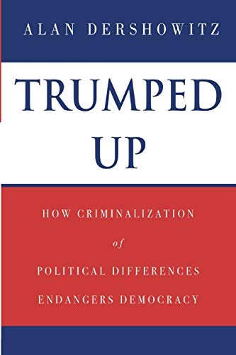 Beispielbild fr Trumped Up : How Criminalization of Political Differences Endangers Democracy zum Verkauf von Better World Books