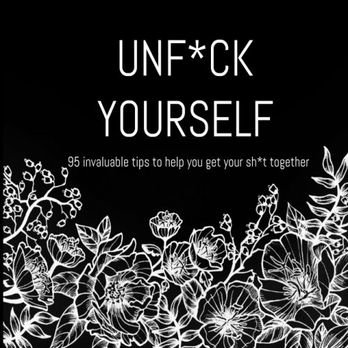 9781974633333: Unf*ck Yourself. 95 invaluable tips to help you get your sh*t together