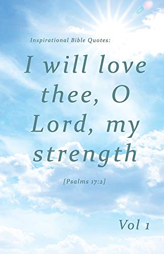 Beispielbild fr Inspirational Bible Quotes: I will love thee, O Lord, my strength: A discreet internet password organizer (password book) (Disguised Password Books) zum Verkauf von Wonder Book