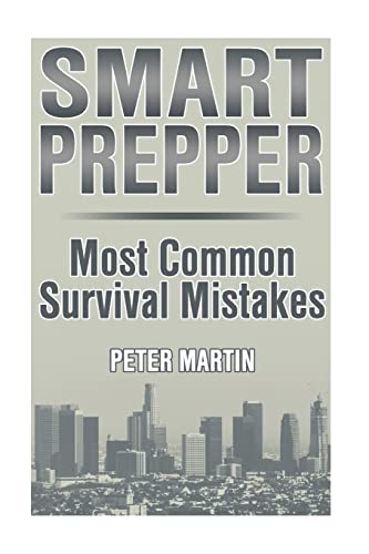 Imagen de archivo de Smart Prepper: Most Common Survival Mistakes: (Survival Guide, Survival Gear) a la venta por THE SAINT BOOKSTORE