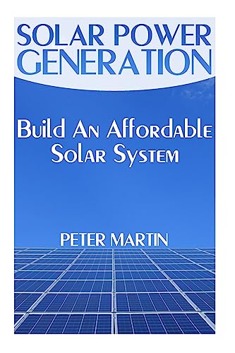 9781974667833: Solar Power Generation: Build An Affordable Solar System: (Survival Guide, Survival Gear) (Survival Books)