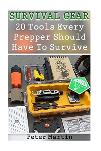 Imagen de archivo de Survival Gear: 20 Tools Every Prepper Should Have to Survive: (Survival Guide, Survival Gear) a la venta por THE SAINT BOOKSTORE