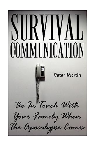 Imagen de archivo de Survival Communication: Be In Touch With Your Family When The Apocalypse Comes: (Survival Guide, Survival Gear) a la venta por THE SAINT BOOKSTORE