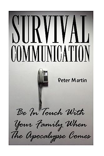 9781974668144: Survival Communication: Be In Touch With Your Family When The Apocalypse Comes: (Survival Guide, Survival Gear) (Survival Books)