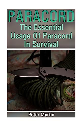 Imagen de archivo de Paracord: The Essential Usage Of Paracord In Survival: (Paracord, Paracord Knots) a la venta por THE SAINT BOOKSTORE