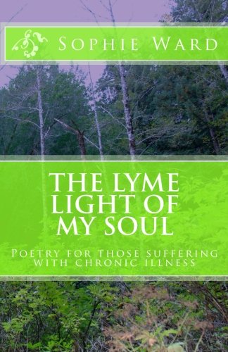 Stock image for The Lyme Light Of My Soul: Poems For Warriors Battling Chronic Illness for sale by Revaluation Books