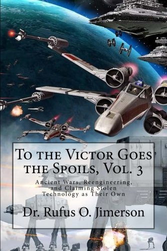 Imagen de archivo de To the Victor Goes the Spoils, Vol. 3: Ancient Wars, Reengineering, and Claiming Stolen Technology as Their Own a la venta por THE SAINT BOOKSTORE