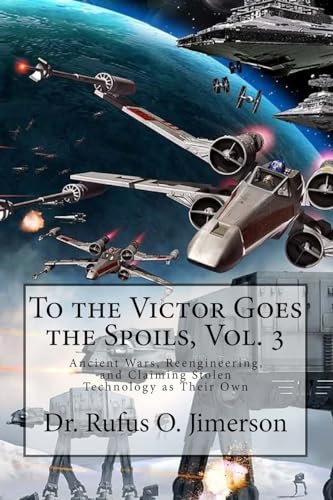 Stock image for To the Victor Goes the Spoils, Vol. 3: Ancient Wars, Reengineering, and Claiming Stolen Technology as Their Own for sale by THE SAINT BOOKSTORE