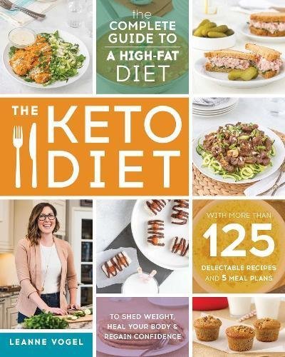 9781974801657: The Keto Diet: The Complete Guide to a High-Fat Diet, with More Than 125 Delectable Recipes and 5 Meal Plans to Shed Weight, Heal Your Body, and Regain Confidence