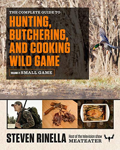 Imagen de archivo de The Complete Guide to Hunting, Butchering, and Cooking Wild Game: Volume 2: Small Game and Fowl a la venta por Ergodebooks