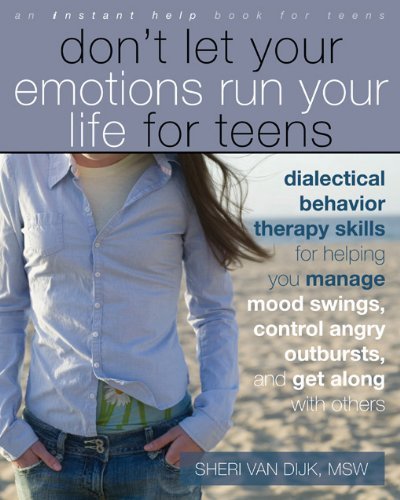 Stock image for Don't Let Your Emotions Run Your Life for Teens: Dialectical Behavior Therapy Skills for Helping You Manage Mood Swings, Control Angry Outbursts, and . with Others (Instant Help Book for Teens) for sale by Books Unplugged