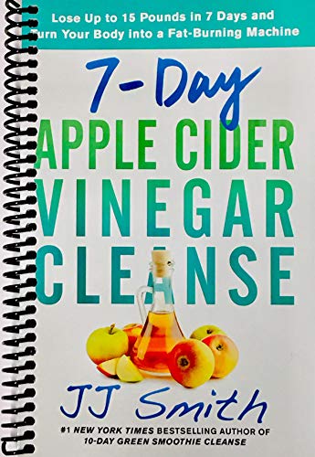 9781974808052: 7-Day Apple Cider Vinegar Cleanse: Lose Up to 15 Pounds in 7 Days and Turn Your Body into a Fat-Burning Machine