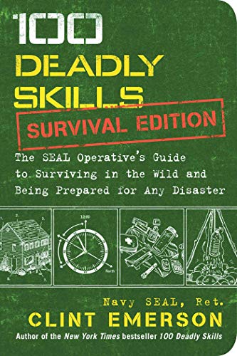 Stock image for 100 Deadly Skills: Survival Edition: The SEAL Operative's Guide to Surviving in the Wild and Being Prepared for Any Disaster for sale by GF Books, Inc.