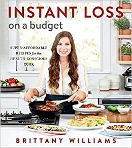 Stock image for Instant Loss on a Budget: Super-Affordable Recipes for the Health-Conscious Cook for sale by Ergodebooks
