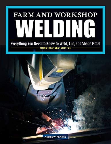 Stock image for Farm and Workshop Welding, Third Revised Edition: Everything You Need to Know to Weld, Cut, and Shape Metal (Fox Chapel Publishing) Learn and Avoid Common Mistakes with Over 400 Step-by-Step Photos for sale by GF Books, Inc.