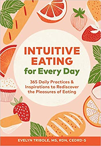 Imagen de archivo de Intuitive Eating for Every Day: 365 Daily Practices Inspirations to Rediscover the Pleasures of Eating a la venta por Red's Corner LLC