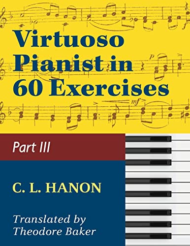 Imagen de archivo de Hanon, The Virtuoso Pianist in Sixty Exercises, Book III (Schirmer's Library of Musical Classics, Vol. 1073, Nos. 44-60) a la venta por Chiron Media