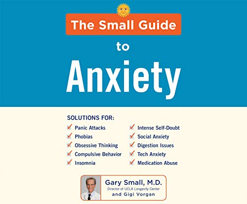 Stock image for Dr. Small's Guide to Anxiety: The Latest Treatment Solutions for Overcoming Fears and Phobias So You Can Lead a Full & Happy Life for sale by Buchpark