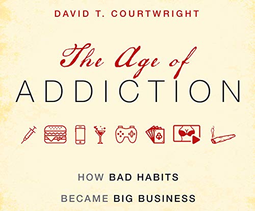 Stock image for The Age of Addiction: How Bad Habits Became Big Business for sale by Buchpark