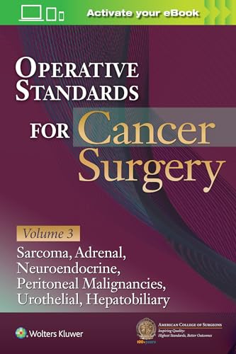 Stock image for Operative Standards for Cancer Surgery: Volume 3: Sarcoma, Adrenal, Neuroendocrine, Peritoneal Malignancies, Urothelial, Hepatobiliary for sale by Scubibooks