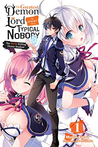 Stock image for The Greatest Demon Lord Is Reborn as a Typical Nobody, Vol. 1 (light novel): The Myth-Killing Honor Student (The Greatest Demon Lord Is Reborn as a Typical Nobody (light novel), 1) for sale by BooksRun