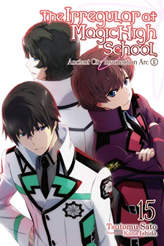 Beispielbild fr The Irregular at Magic High School, Vol. 15 (light novel): Ancient City Insurrection Arc, Part II (The Irregular at Magic High School, 15) zum Verkauf von Friends of  Pima County Public Library