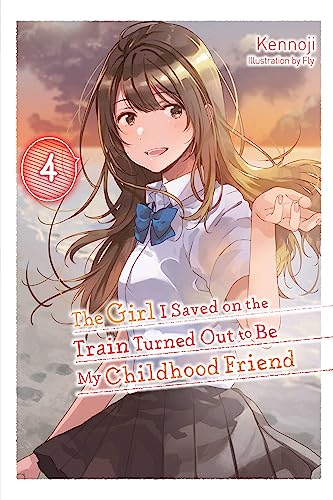 Stock image for The Girl I Saved on the Train Turned Out to Be My Childhood Friend, Vol. 4 (light novel) (Volume 4) (The Girl I Saved on the Train Turned Out to Be My Childhood Friend (light novel), 4) for sale by GF Books, Inc.