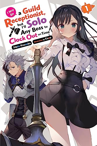 Stock image for I May Be a Guild Receptionist, but I'll Solo Any Boss to Clock Out on Time, Vol. 1 (light novel) (Volume 1) (I May Be a Guild Receptionist, but I'll, 1) for sale by Lakeside Books