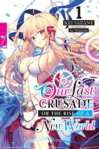 Stock image for Our Last Crusade or the Rise of a New World, Vol. 1 (light novel) (The War Ends the World / Raises the World (light novel), 1) for sale by BooksRun